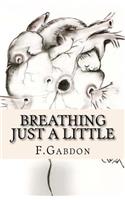 Breathing Just A Little: (English)