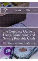 The Complete Guide to Using, Laundering, and Sewing Reusable Cloth