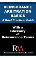 Reinsurance Arbitration Basics With a Glossary of Reinsurance Terms: A Brief Practical Guide