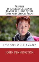 Frindle by Andrew Clements Teachers Guide Novel Unit and Lesson Plans: Lessons on Demand