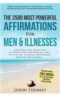 Affirmation the 2500 Most Powerful Affirmations for Men & Illnesses: Includes Life Changing Affirmations for Martial Arts, Better Sex, Cancer, Depression, Motivation & More: Includes Life Changing Affirmations for Martial Arts, Better Sex, Cancer, Depression, Motivation & More