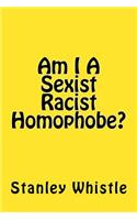 Am I A Sexist Racist Homophobe?