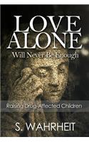 Love Alone Will Never Be Enough: Raising Drug-Affected Children