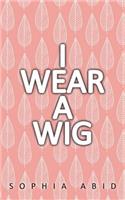 I Wear a Wig