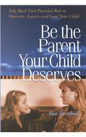 Be the Parent Your Child Deserves