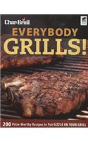 Char-Broil Everybody Grills!: 200 Prize-Worthy Recipes to Put Sizzle on Your Grill