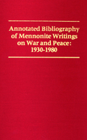 Annotated Bibliography of Mennonite Writings on War and Peace: 1930-1980