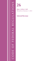 Code of Federal Regulations, Title 26 Internal Revenue 1.140-1.169, Revised as of April 1, 2022: (Code of Federal Regulations, Title 26 Internal Revenue)