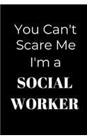 You Can't Scare Me I'm A Social Worker