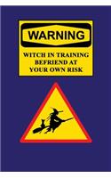 Warning - Witch In Training Befriend At Your Own Risk