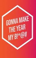 I'm Gonna Make The Year My B!*@#