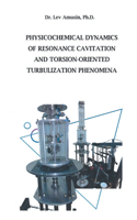 Physicochemical Dynamics of Resonance Cavitation and Torsion-Oriented Turbulization Phenomena