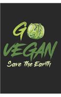Go Vegan Save The Earth Notebook: Journal 6x9 inches with 120 Lined Pages