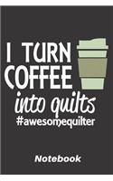 I turn coffee into quilts