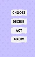 Choose Decide Act Grow