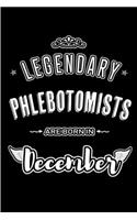 Legendary Phlebotomists are born in December: Blank Lined profession Journal Notebooks Diary as Appreciation, Birthday, Welcome, Farewell, Thank You, Christmas, Graduation gifts. for workers & f