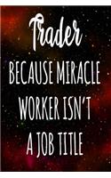 Trader Because Miracle Worker Isn't A Job Title