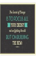 The secret of change is to focus all your energy not on fighting the old but on building the new: Funny Dot Grid 6x9 Dotted Bullet Journal and Notebook