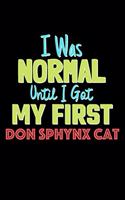 I Was Normal Until I Got My First Don Sphynx Cat Notebook - Don Sphynx Cat Lovers and Animals Owners