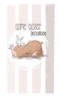 Sketchbook: Come Closer Cute Bear Cover Notebook for Drawing, Writing, Painting, Doodling or Sketching, 120 Pages, 6x9 Blank Paper kids