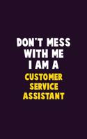 Don't Mess With Me, I Am A Customer Service Assistant