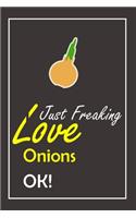 I Just Freaking Love Onions, OK !