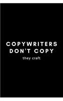 Copywriters Don't Copy They Craft: Funny Copywriter Notebook Gift Idea For Freelance, Creative, Digital, Advertising - 120 Pages (6" x 9") Hilarious Gag Present