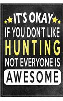 it's okay if you don't like hunting not everybody is awesome Gift for hunting lovers: Lined Notebook / Journal Gift, 120 Pages, 6x9, Soft Cover, Matte Finish