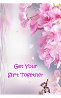 Get Your Sh*t Together