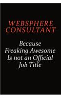 Websphere Consultant Because Freaking Awesome Is Not An Official Job Title: Career journal, notebook and writing journal for encouraging men, women and kids. A framework for building your career.