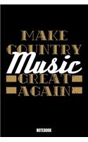 Make Country Music Great Again Notebook: Music Notebook, Planner, Journal, Diary, Planner, Gratitude, Writing, Travel, Goal, Bullet Notebook - Size 6 x 9 - 110 Lined Pages - Office Equipmen