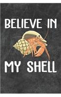 Believe In My Shell Notebook Journal: 110 Blank Lined Papers - 6x9 Personalized Customized Gift For Hermit Crab Owners and Lovers