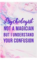 Psychologist Not A Magician But I Understand Your Confusion