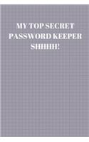 My Top Secret Password Keeper Shhhh!: 94 Pages of 6 X 9 Inch Handy Prelined Password Keeper Info