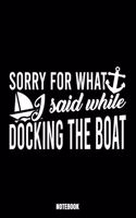 Sorry For What I Said While Docking The Boat Notebook