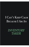 I cant Keep Calm because I am an Inventory Taker