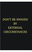 Don&#65533;t be swayed by external circumstances