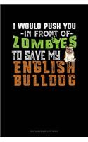 I Would Push You In Front Of Zombies To Save My English Bulldog: Gas & Mileage Log Book(1148 Gas & Mileage Log Book)