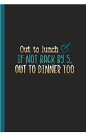 Out to Lunch if Not Back by 5, Out to Dinner Too