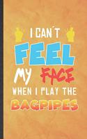 I Can't Feel My Face When I Play the Bagpipes: Funny Blank Lined Music Teacher Lover Notebook/ Journal, Graduation Appreciation Gratitude Thank You Souvenir Gag Gift, Stylish Graphic 110 Pages