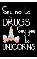 Say No To Drugs Say Yes To Unicorn