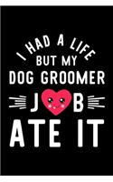 I Had A Life But My Dog Groomer Job Ate It