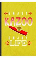 Enjoy Kazoo Enjoy Life