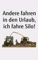 Andere fahren in den Urlaub, ich fahre Silo!