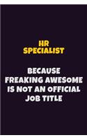 HR specialist, Because Freaking Awesome Is Not An Official Job Title: 6X9 Career Pride Notebook Unlined 120 pages Writing Journal