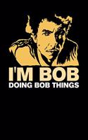 I'm Bob Doing Bob Things: 120 Pages I 6x9 I Weekly Planner I Funny Bob Name & Humor Gifts I Apparel