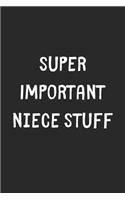Super Important Niece Stuff: Lined Journal, 120 Pages, 6 x 9, Funny Niece Gift Idea, Black Matte Finish (Super Important Niece Stuff Journal)
