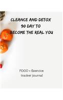 Cleance and detox 90 day to become the real you FOOD + Exercice tracker journal