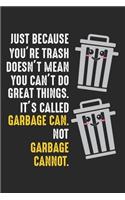 Just because you're trash doesn't mean you can't do great things. It's called Garbage can. Not Garbage cannot.: Umweltaktivist Save Earth Notizbuch liniert 120 Seiten für Notizen Zeichnungen Formeln Organizer Tagebuch