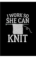 I work so she can knit